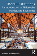 Moral Institutions: An Introduction to Philosophy, Politics, and Economics