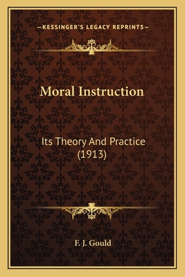 Moral Instruction: Its Theory and Practice (1913) - Gould, Frederick James