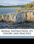 Moral Instruction; Its Theory and Practice