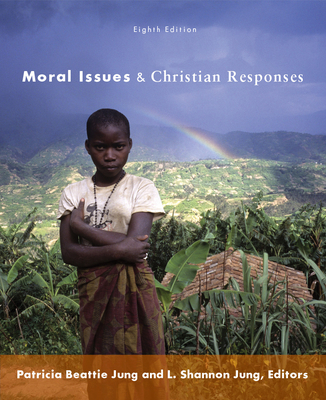 Moral Issues and Christian Responses: Eighth Edition - Jung, L. Shannon, and Jung, Patricia Beattie (Editor)