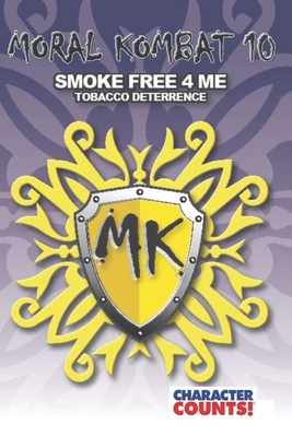 Moral Kombat 10: Tobacco Deterrence SMOKE FREE 4 ME - Dunn, Debbie, and Marchant, Carrie D