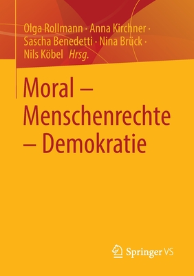 Moral - Menschenrechte - Demokratie - Rollmann, Olga (Editor), and Kirchner, Anna (Editor), and Benedetti, Sascha (Editor)