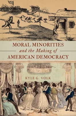 Moral Minorities and the Making of American Democracy - Volk, Kyle G.