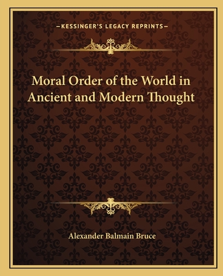 Moral Order of the World in Ancient and Modern Thought - Bruce, Alexander Balmain