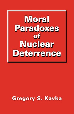 Moral Paradoxes of Nuclear Deterrence - Kavka, Gregory S