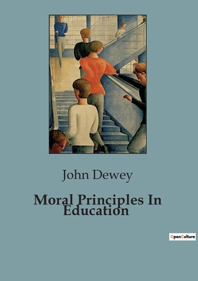 Moral Principles In Education - Dewey, John