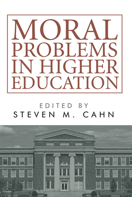 Moral Problems in Higher Education - Cahn, Steven M (Editor)