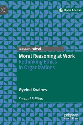 Moral Reasoning at Work: Rethinking Ethics in Organizations - Kvalnes, yvind