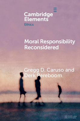 Moral Responsibility Reconsidered - Caruso, Gregg D, and Pereboom, Derk