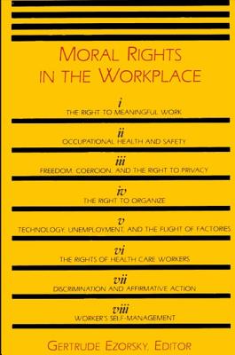 Moral Rights in the Workplace - Ezorsky, Gertrude (Editor)