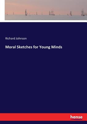 Moral Sketches for Young Minds - Johnson, Richard