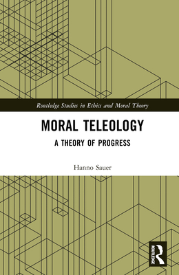 Moral Teleology: A Theory of Progress - Sauer, Hanno