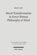 Moral Transformation in Greco-Roman Philosophy of Mind: Mapping the Moral Milieu of the Apostle Paul and His Diaspora Jewish Contemporaries