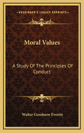 Moral Values: A Study of the Principles of Conduct