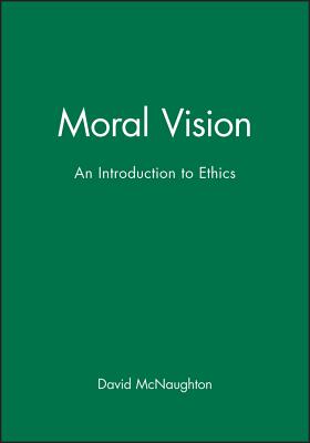 Moral Vision: An Introduction to Ethics - McNaughton, David