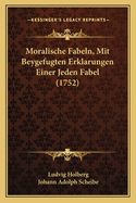 Moralische Fabeln, Mit Beygefugten Erklarungen Einer Jeden Fabel (1752)