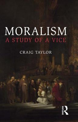 Moralism: A Study of a Vice - Taylor, Craig