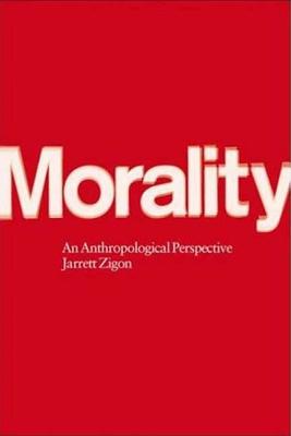 Morality: An Anthropological Perspective - Zigon, Jarrett