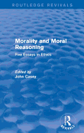 Morality and Moral Reasoning (Routledge Revivals): Five Essays in Ethics
