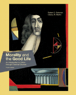 Morality and the Good Life: An Introduction to Ethics Through Classical Sources - Solomon, Robert C, and Martin, Clancy W