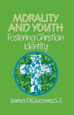 Morality and Youth: Fostering Christian Identity - Digiacomo, James