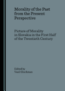 Morality of the Past from the Present Perspective: Picture of Morality in Slovakia in the First Half of the Twentieth Century