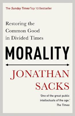 Morality: Restoring the Common Good in Divided Times - Sacks, Jonathan