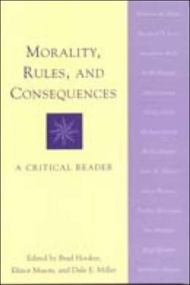 Morality, Rules, and Consequences: A Critical Reader - Hooker, Brad (Editor), and Mason, Elinor (Editor), and Miller, Dale E. (Editor)