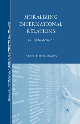 Moralizing International Relations: Called to Account - Colonomos, A (Translated by)