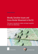 Morally Sensitive Issues and Cross-Border Movement in the EU: The Cases of Reproductive Matters and Legal Recognition of Same-Sex Relationships Volume 72