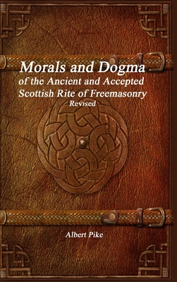 Morals and Dogma of the Ancient and Accepted Scottish Rite of Freemasonry Revised - Pike, Albert