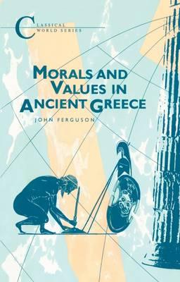 Morals and Values in Ancient Greece - Ferguson, John