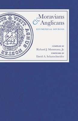 Moravians and Anglicans: Ecumenical Sources - Schattschneider, David A (Foreword by), and Mammana, Richard J