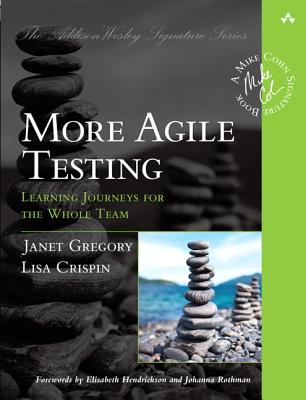 More Agile Testing: Learning Journeys for the Whole Team - Crispin, Lisa, and Gregory, Janet