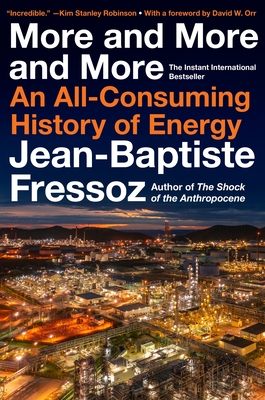 More and More and More: An All-Consuming History of Energy - Fressoz, Jean-Baptiste