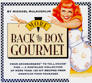 More Back of the Box Gourmet: From Spamburgers to Toll House Pies--A Nostalgic Collection of More Than 120 Hit Recipes from American Food Packages - McLaughlin, Michael