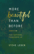 More Beautiful Than Before: How Suffering Transforms Us