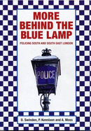 More Behind the Blue Lamp: Policing South and South East London - Swinden, David, and Kennison, Peter, and Moss, Alan