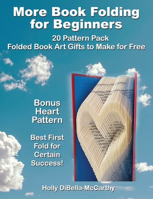 More Book Folding For Beginners: 20 Pattern Pack Folded Book Art Gifts to Make for Free - Dibella-McCarthy, Holly
