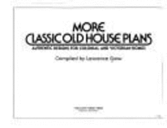 More Classic Old House Plans: Authentic Designs for Colonial and Victorian Homes