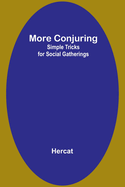 More Conjuring: Simple Tricks for Social Gatherings
