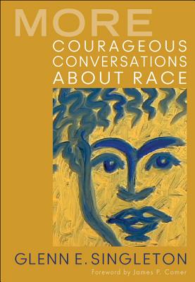 More Courageous Conversations About Race - Singleton, Glenn E.
