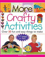 More Crafty Activities: Over 50 Fun and Easy Things to Make