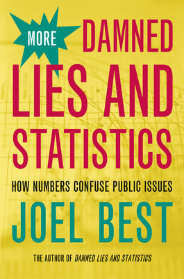 More Damned Lies and Statistics: How Numbers Confuse Public Issues - Best, Joel