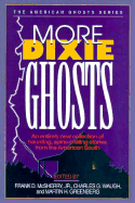 More Dixie Ghosts: More Haunting, Spine-Chilling Stories from the American South