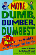 More Dumb, Dumber, Dumbest: True News of the World's Least Competent People