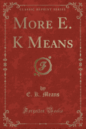 More E. K Means (Classic Reprint)