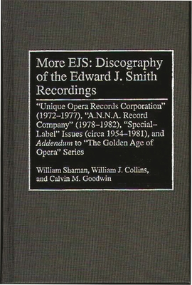 More Ejs: Discography of the Edward J. Smith Recordings: Unique Opera Records Corporation (1972-1977), A.N.N.A. Record Company ( - Shaman, William, and Collins, William J, and Goodwin, Calvin M