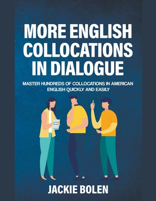 More English Collocations in Dialogue: Master Hundreds of Collocations in American English Quickly and Easily - Bolen, Jackie
