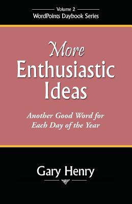 More Enthusiastic Ideas: Another Good Word for Each Day of the Year - Henry, Gary